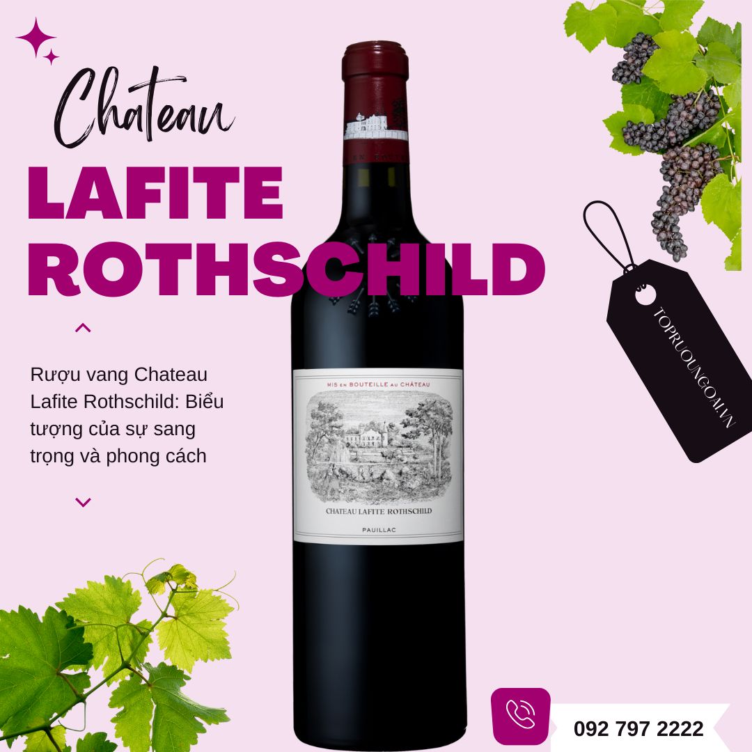 Rượu vang Chateau Lafite Rothschild: Biểu tượng của sự sang trọng và phong cách