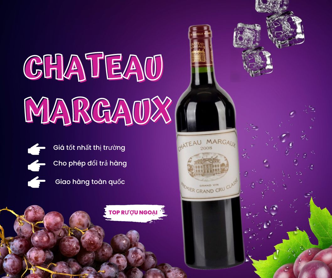 Rượu vang Chateau Margaux: Hương vị đẳng cấp từ vùng Bordeaux