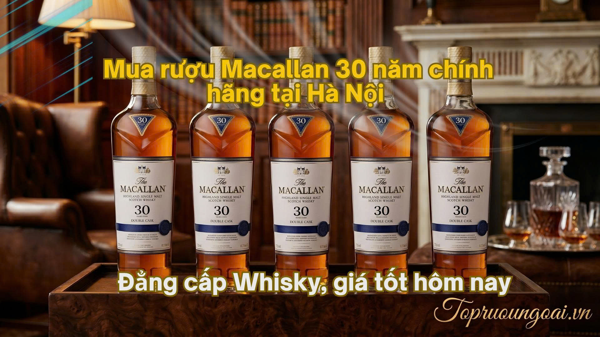 Mua rượu Macallan 30 năm chính hãng tại Hà Nội – Đẳng cấp Whisky, giá tốt hôm nay